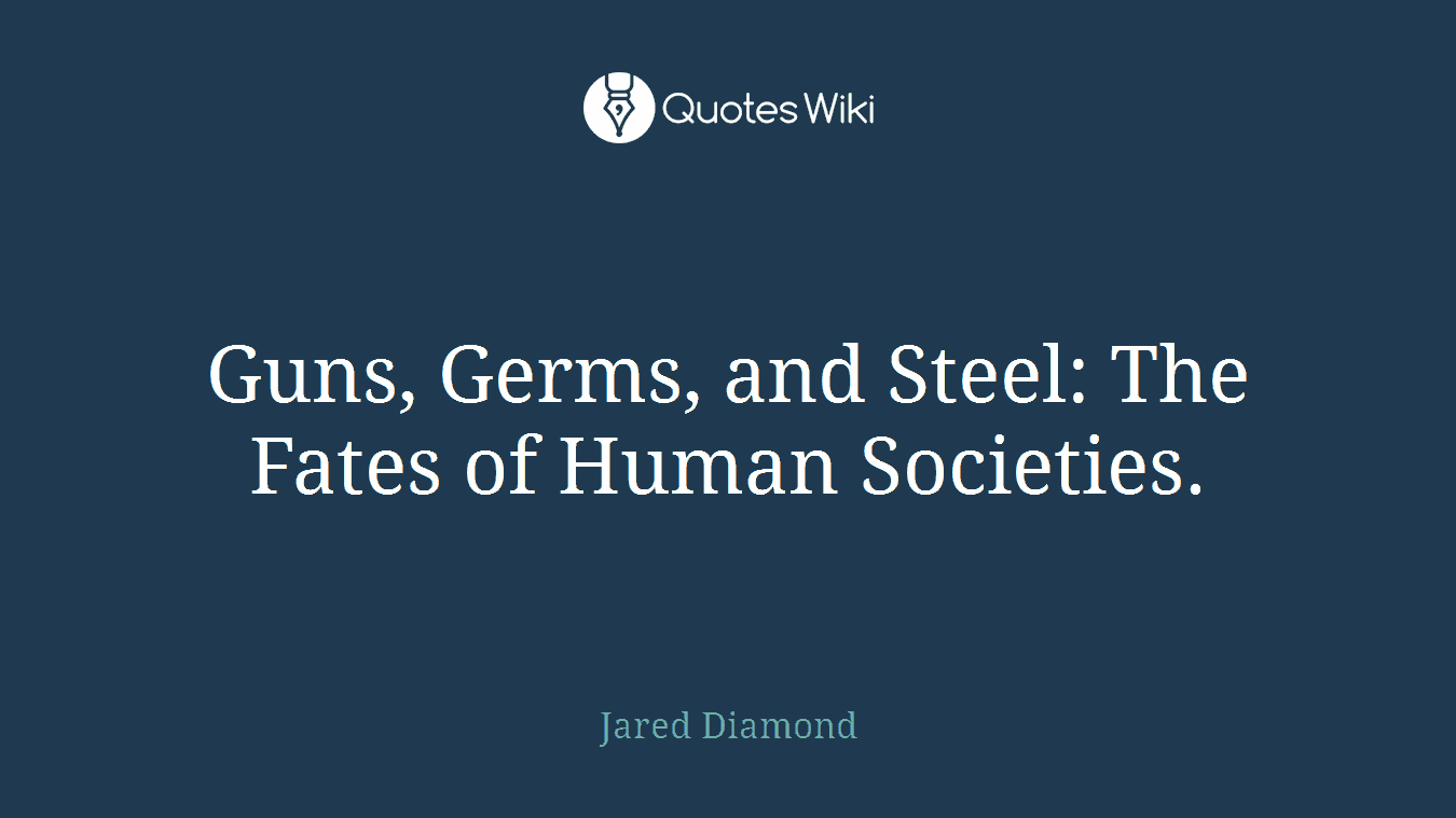 Guns, Germs, and Steel: The Fates of Human Societies.