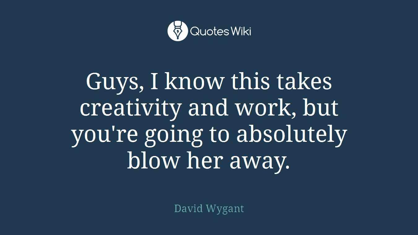 Guys, I know this takes creativity and work, but you're going to absolutely blow her away.