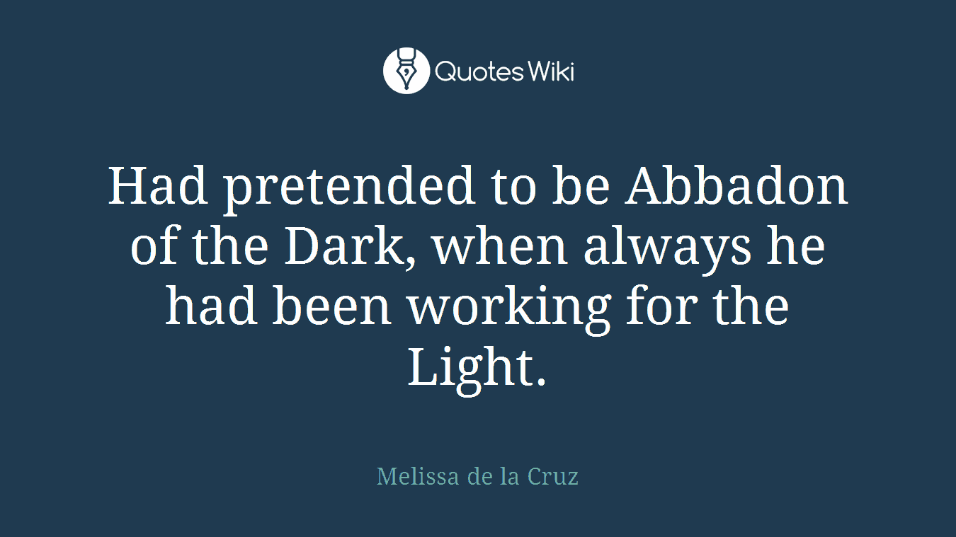 Had pretended to be Abbadon of the Dark, when always he had been working for the Light.