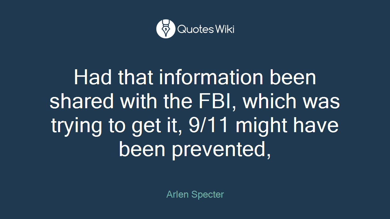 Had that information been shared with the FBI, which was trying to get it, 9/11 might have been prevented,