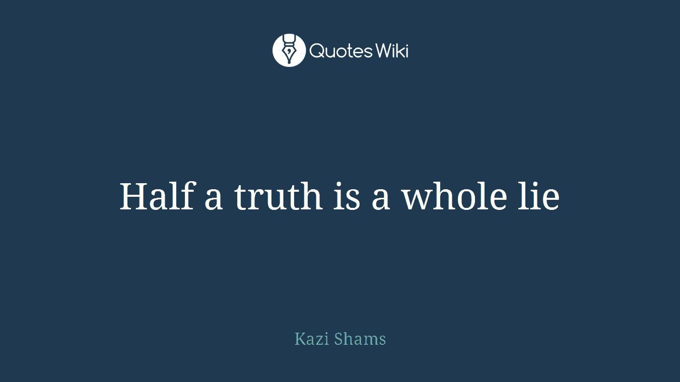 Half a truth is a whole lie