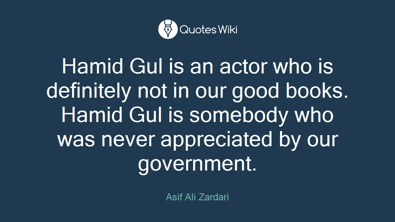 Hamid Gul is an actor who is definitely not in our good books. Hamid Gul is somebody who was never appreciated by our government.