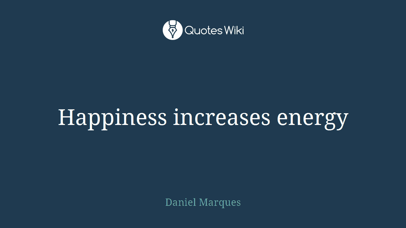 Happiness increases energy