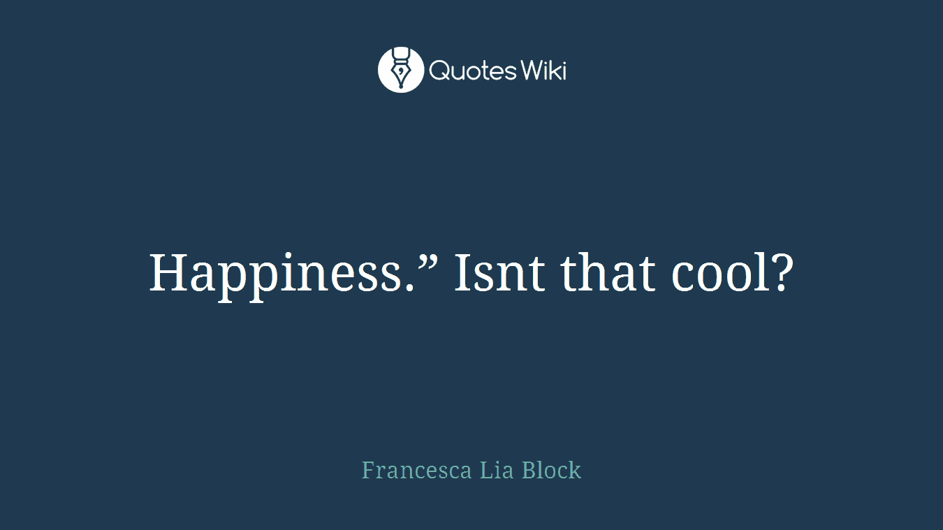 Happiness.” Isnt that cool?