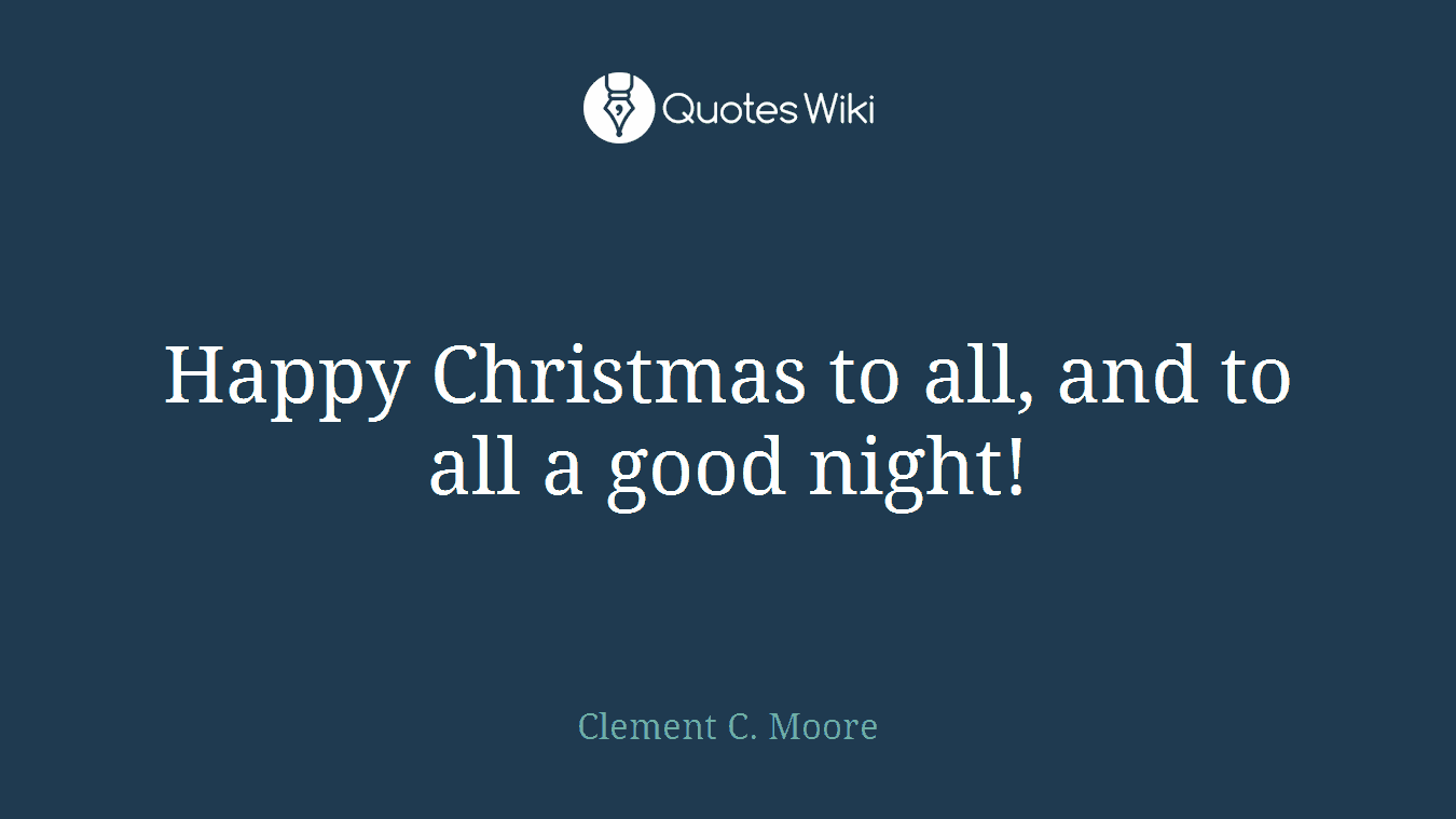 Happy Christmas to all, and to all a good night!