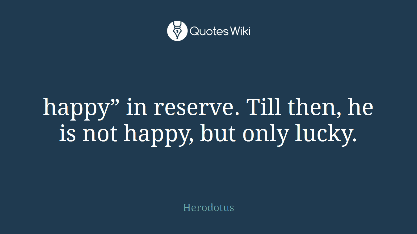 happy” in reserve. Till then, he is not happy, but only lucky.
