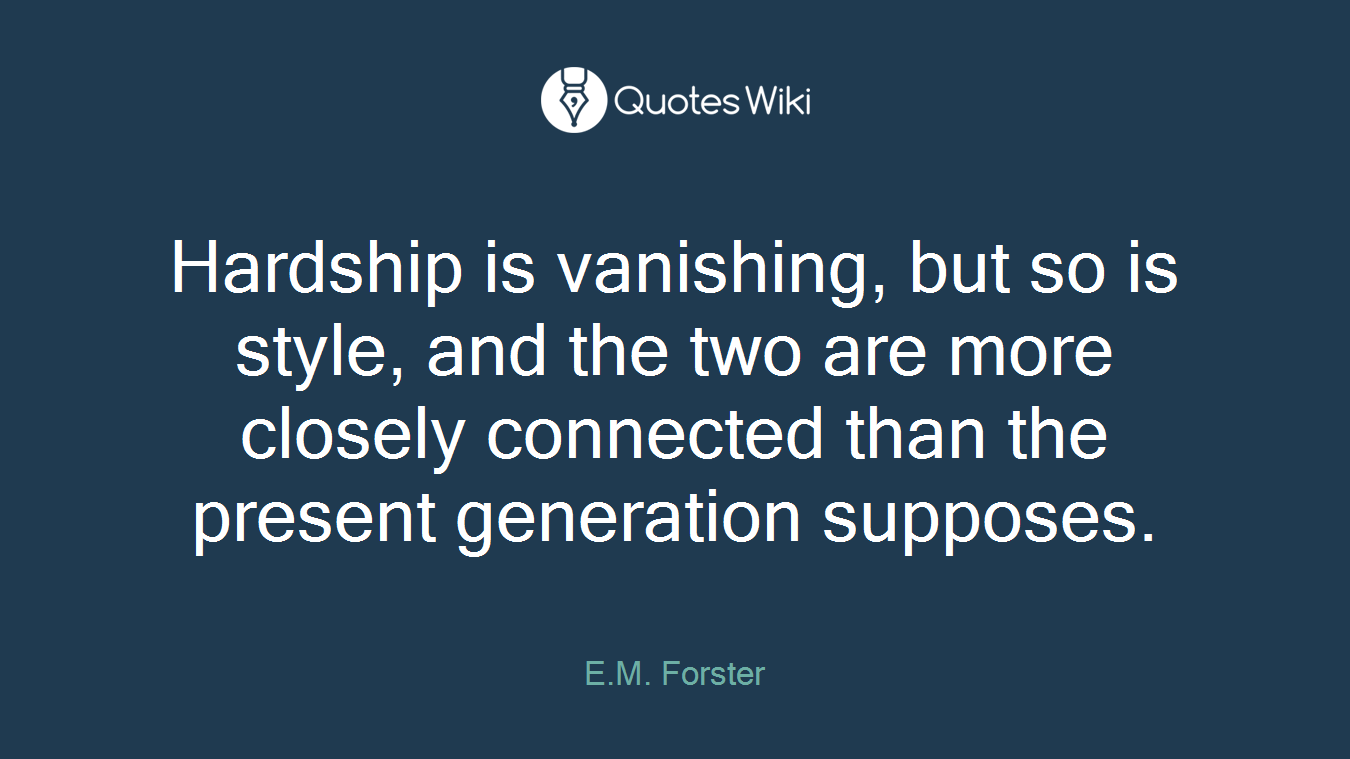 Hardship is vanishing, but so is style, and the two are more closely connected than the present generation supposes.