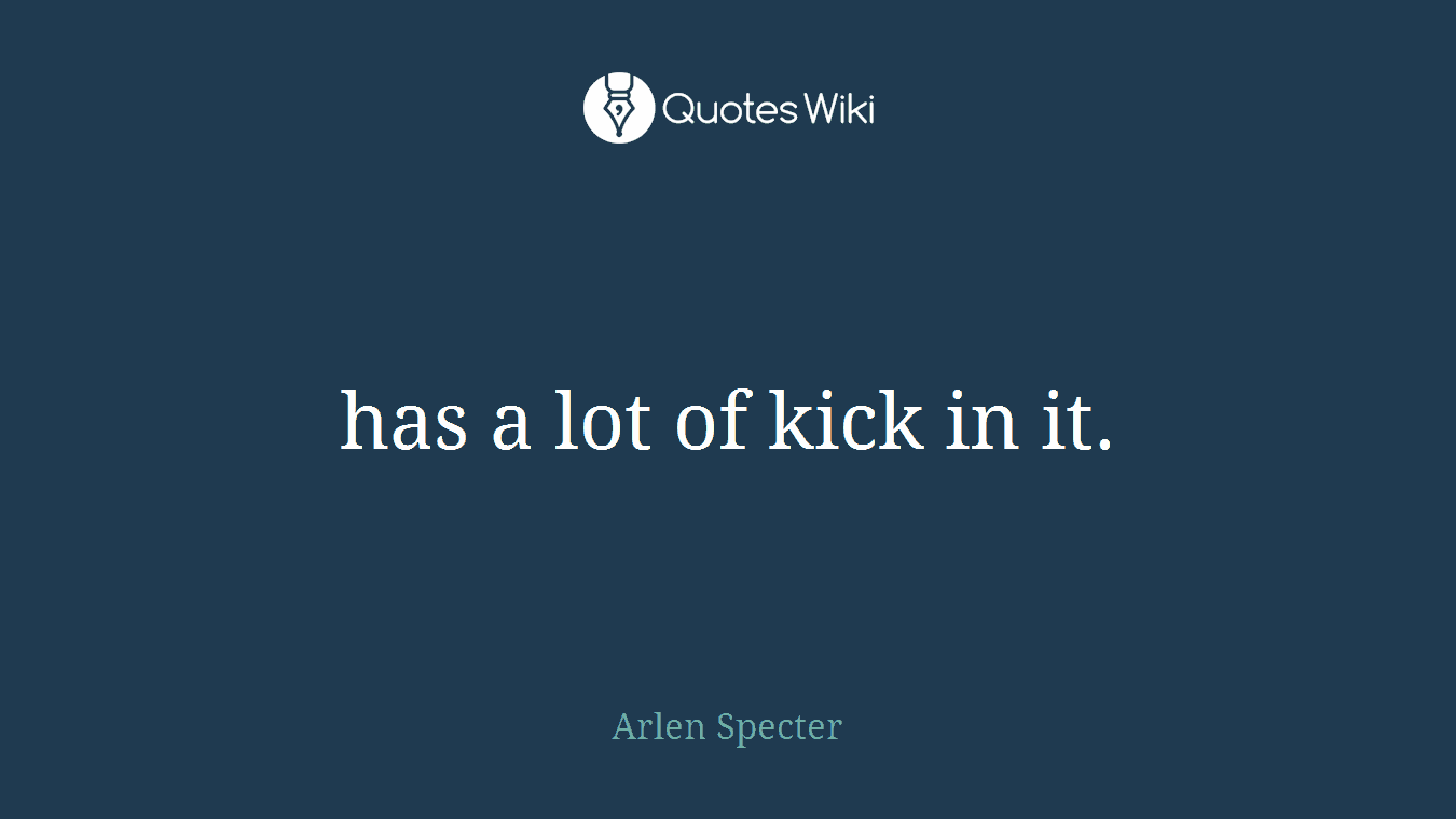 has a lot of kick in it.