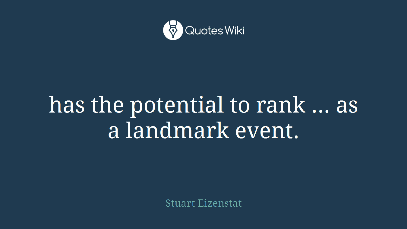 has the potential to rank ... as a landmark event.