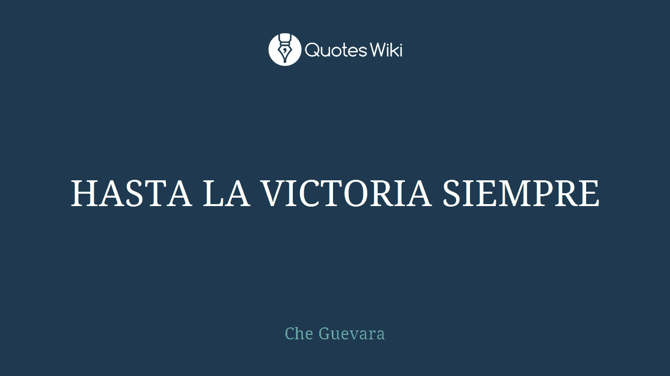 HASTA LA VICTORIA SIEMPRE