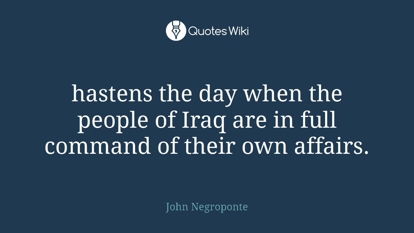 hastens the day when the people of Iraq are in full command of their own affairs.