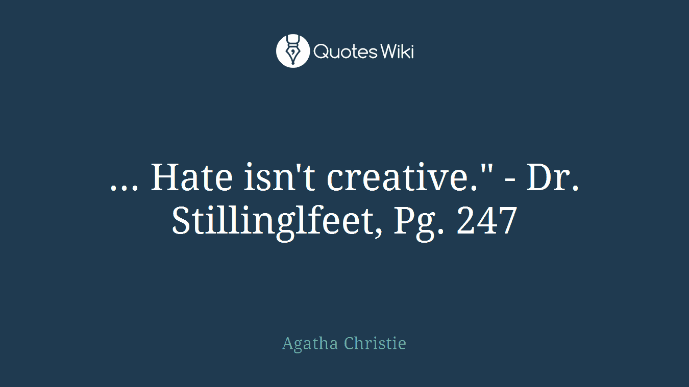 ... Hate isn't creative." - Dr. Stillinglfeet, Pg. 247