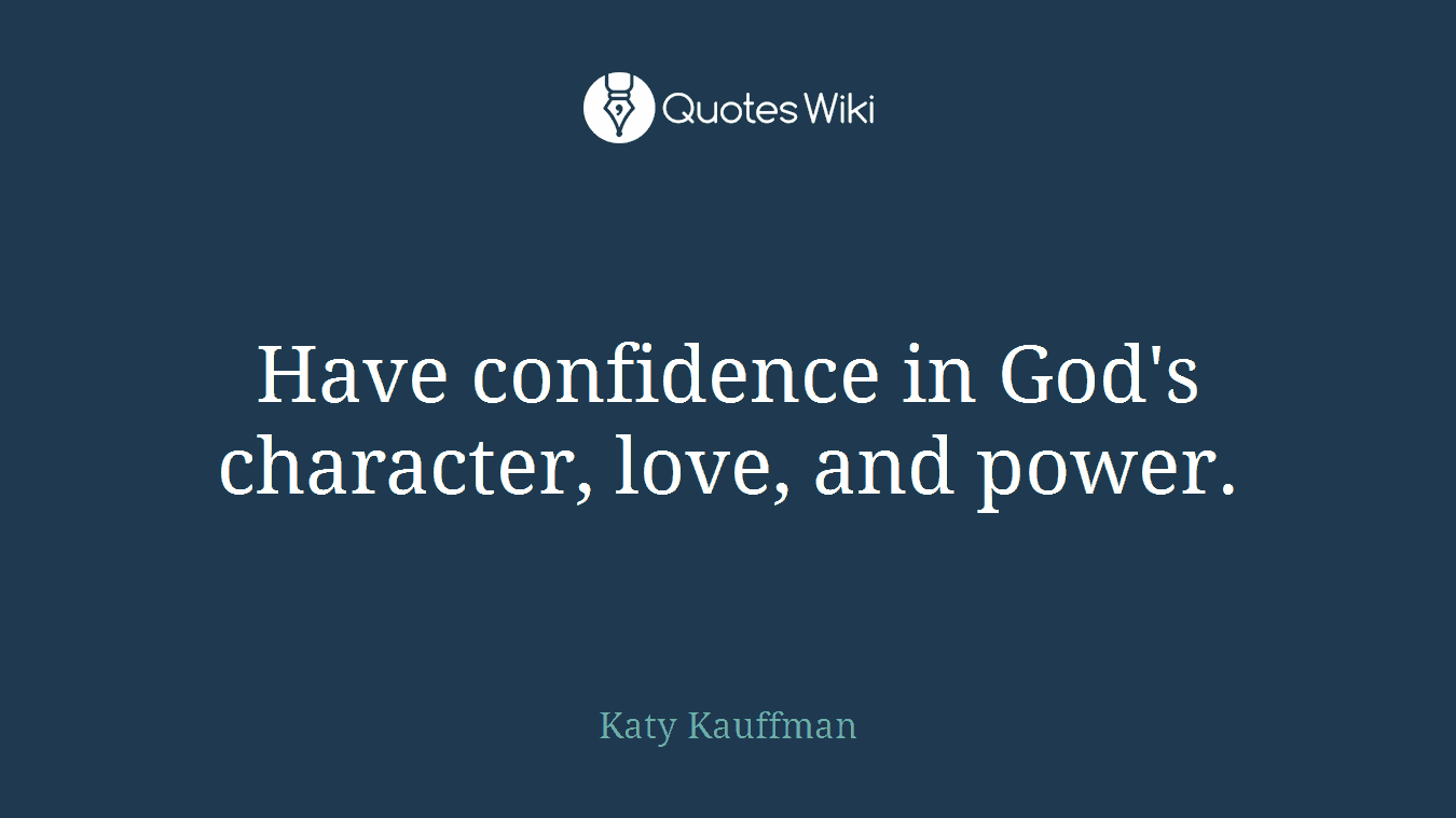 Have confidence in God's character, love, and power.