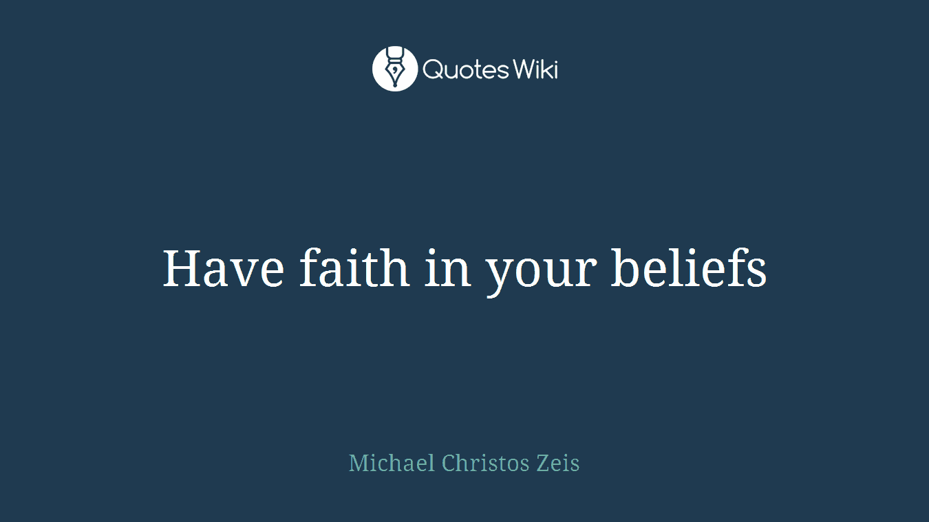 Have faith in your beliefs