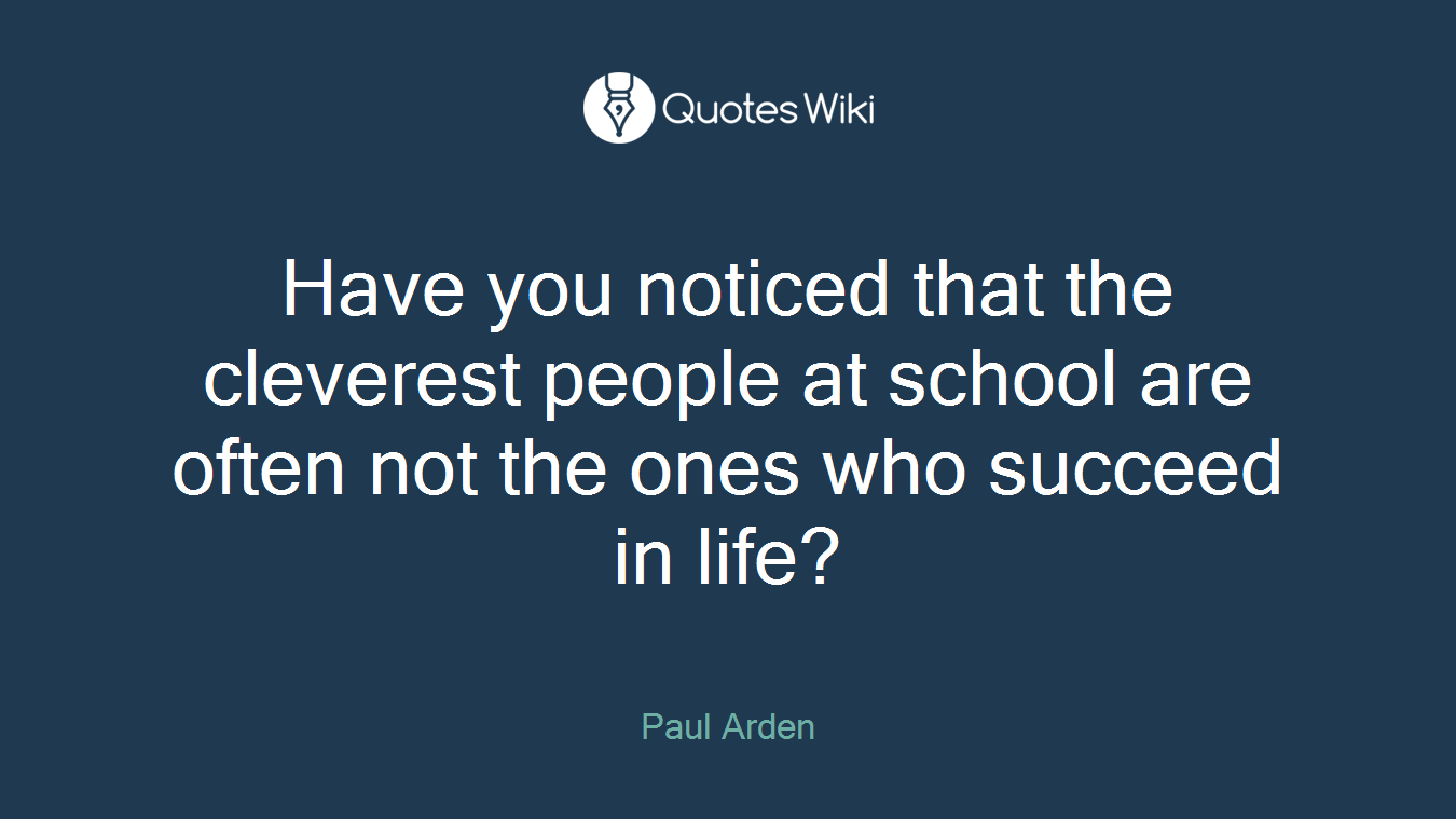 Have you noticed that the cleverest people at school are often not the ones who succeed in life?