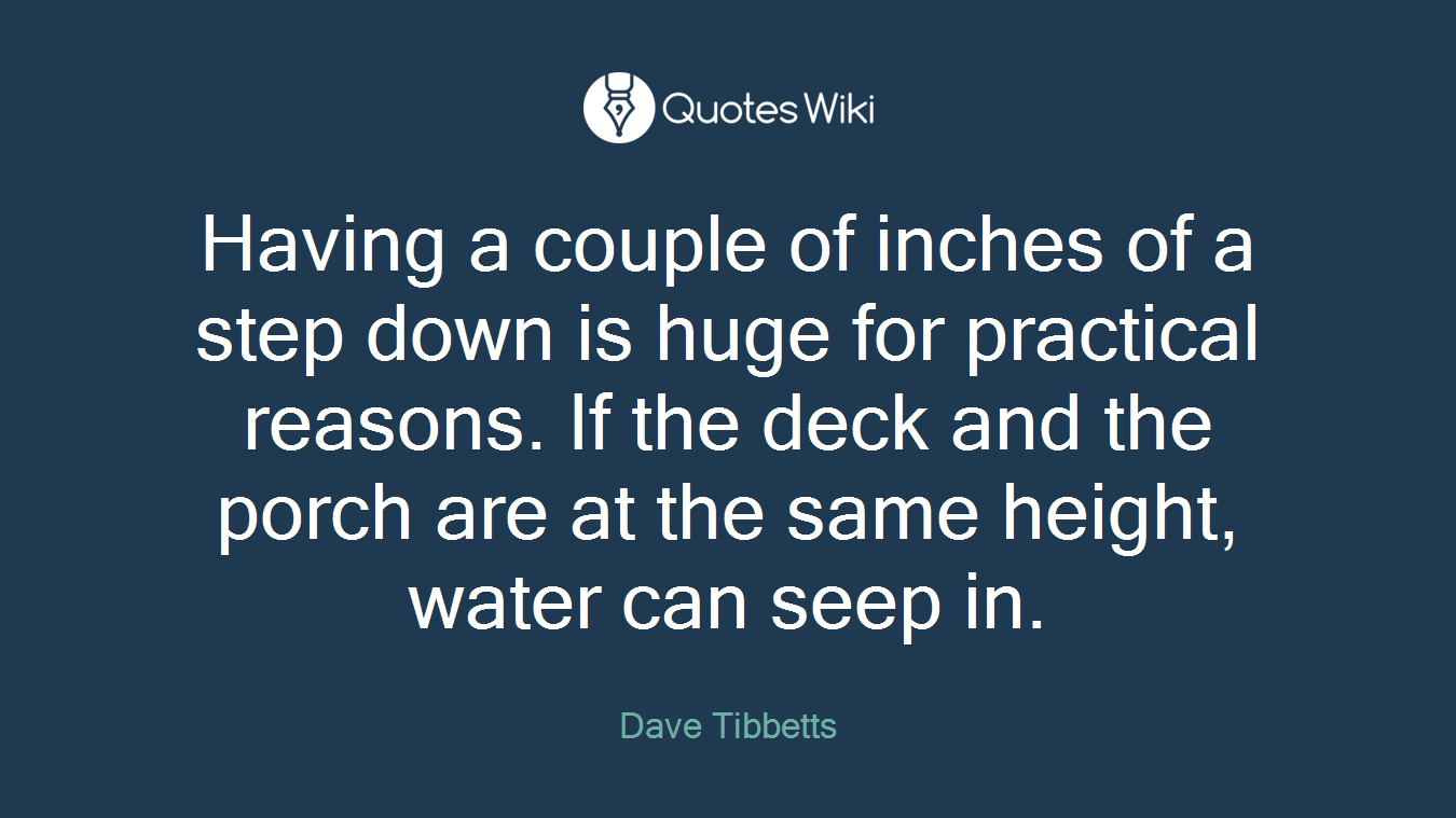 Having a couple of inches of a step down is huge for practical reasons. If the deck and the porch are at the same height, water can seep in.