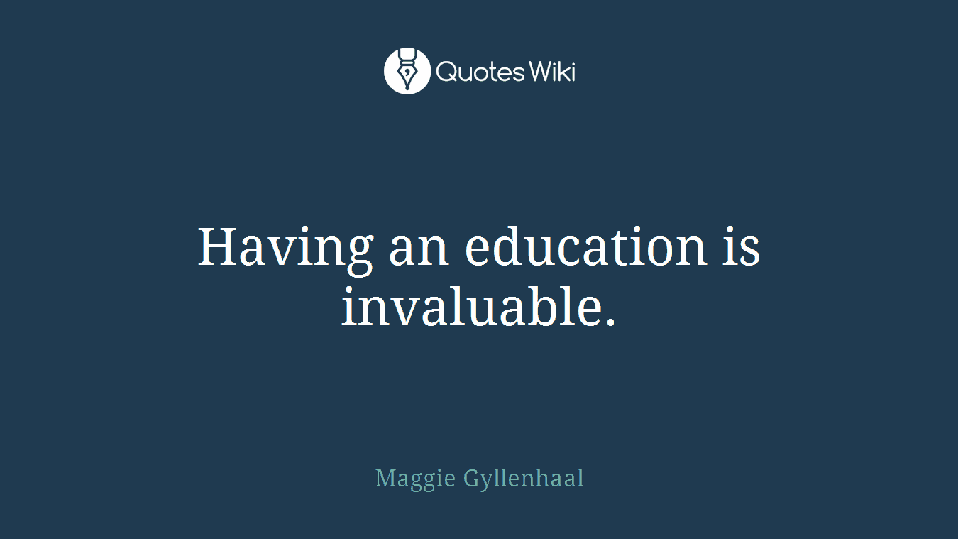 Having an education is invaluable.