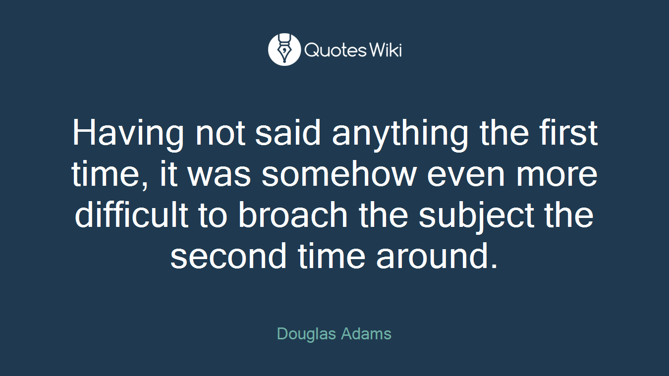 Having not said anything the first time, it was somehow even more difficult to broach the subject the second time around.