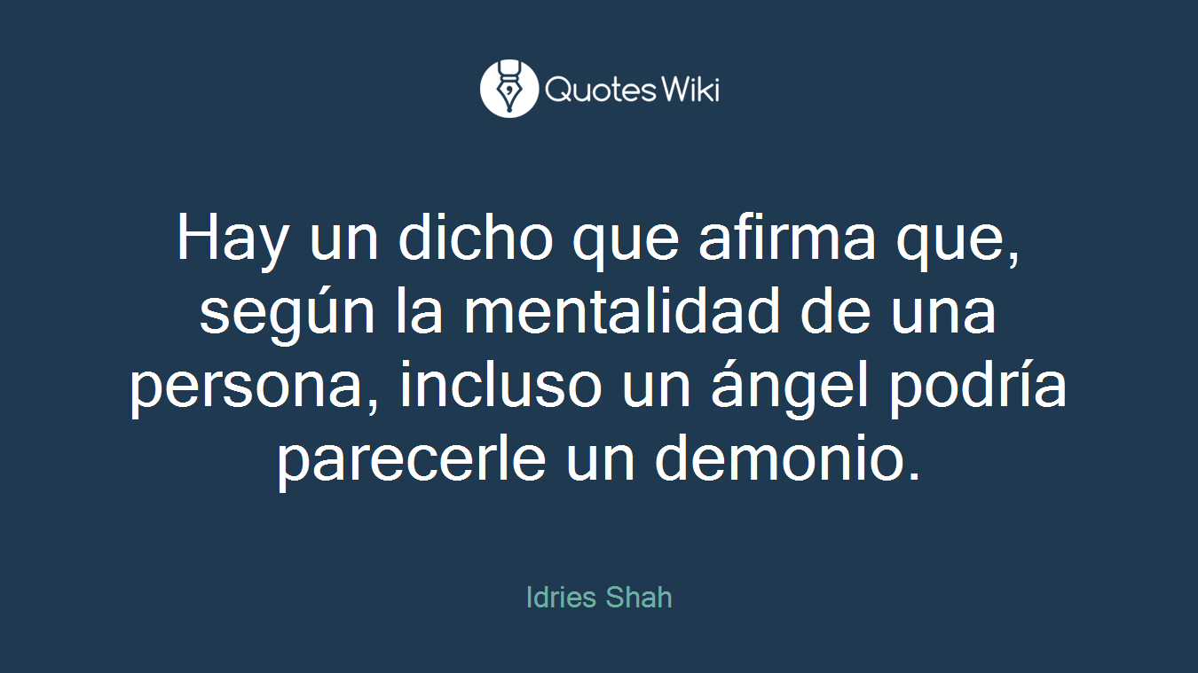 Hay un dicho que afirma que, según la mentalidad de una persona, incluso un ángel podría parecerle un demonio.
