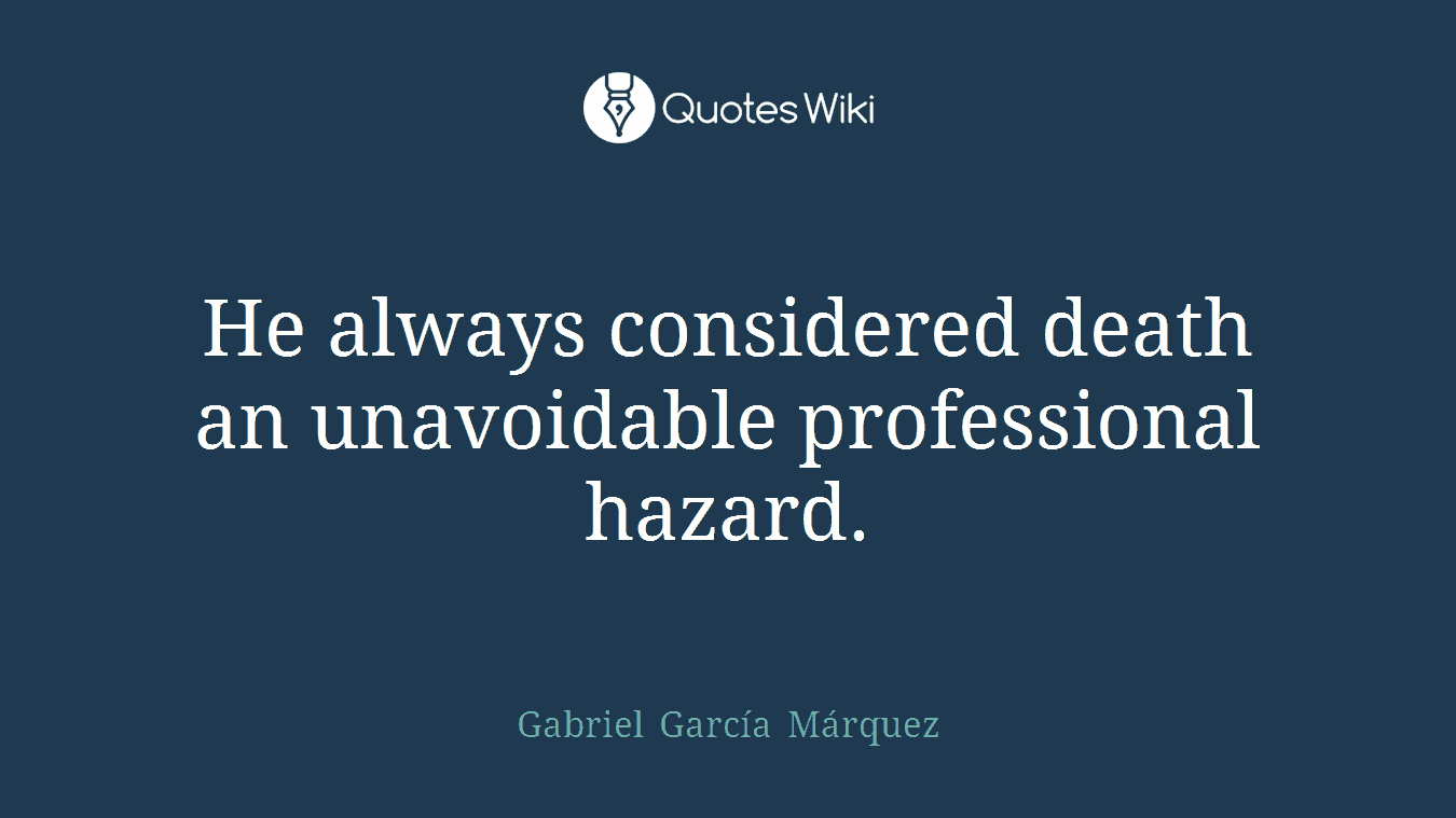 He always considered death an unavoidable professional hazard.