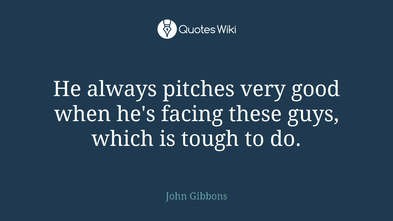 He always pitches very good when he's facing these guys, which is tough to do.