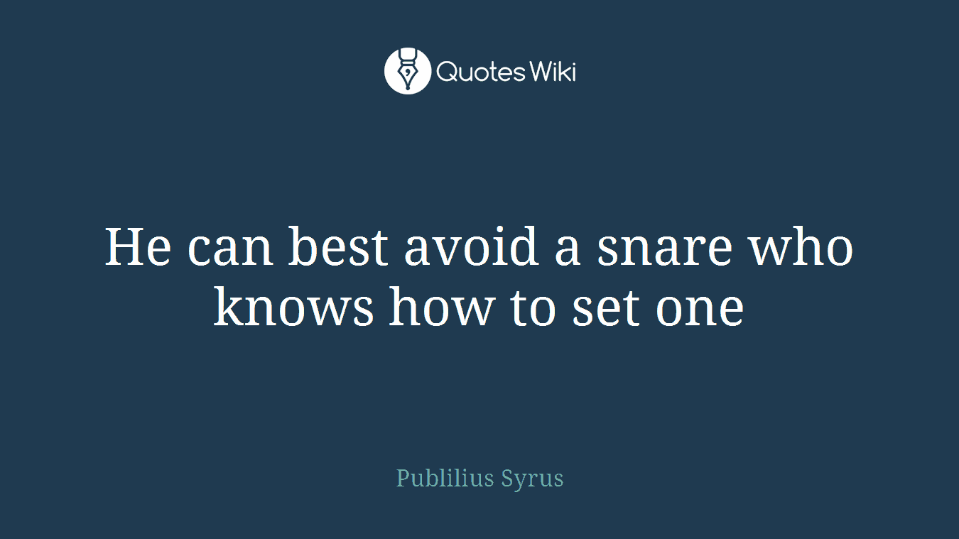He can best avoid a snare who knows how to set one