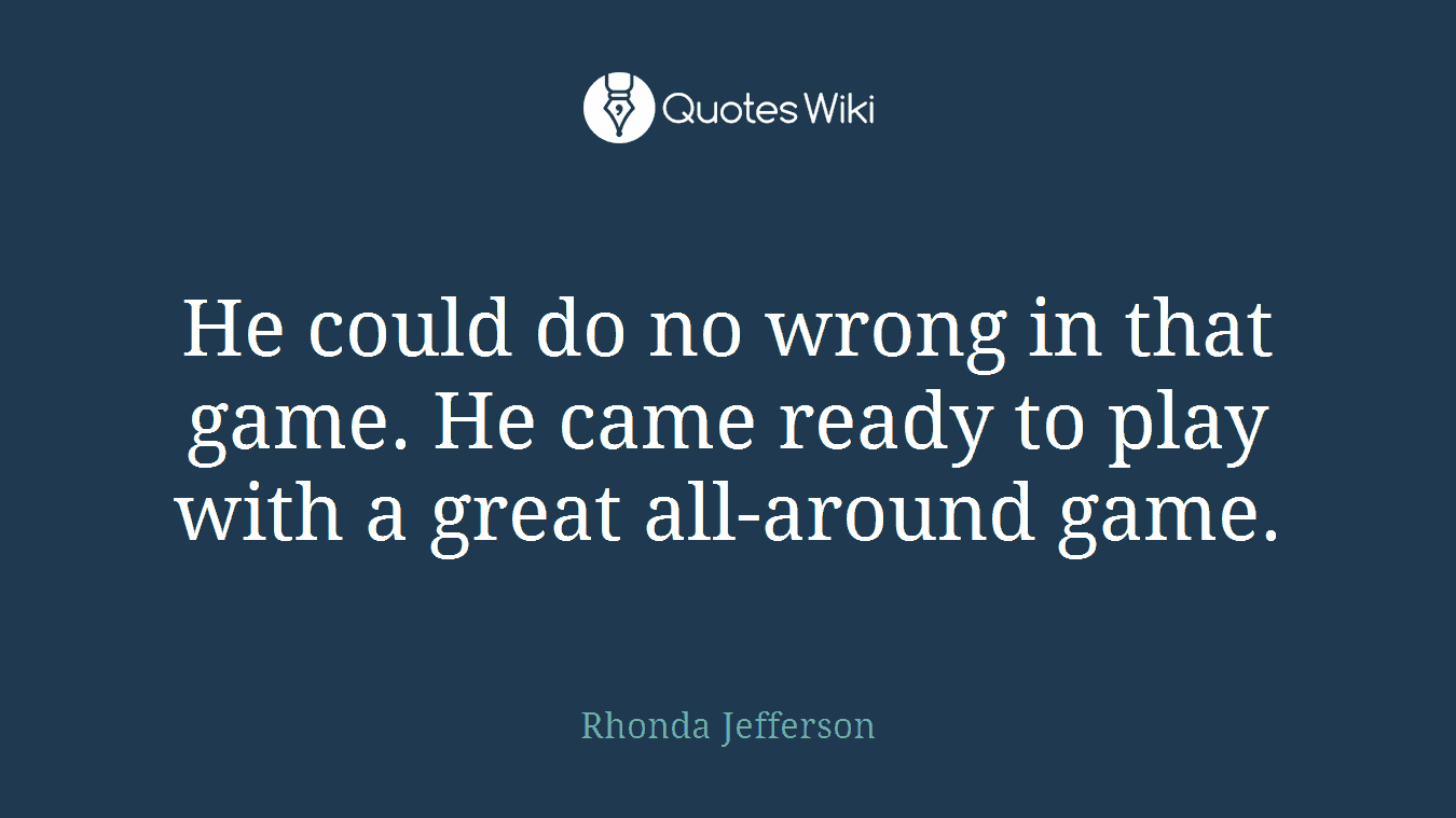 He could do no wrong in that game. He came ready to play with a great all-around game.