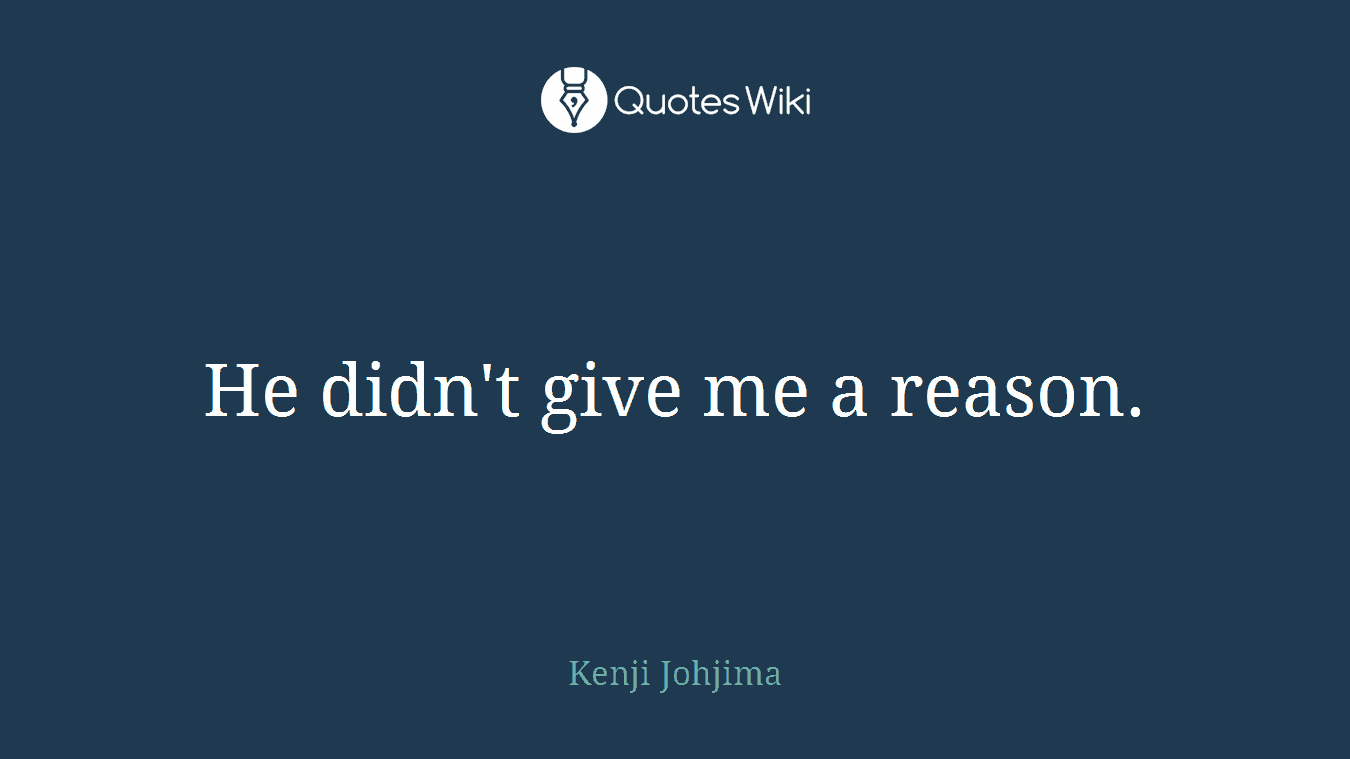 He didn't give me a reason.