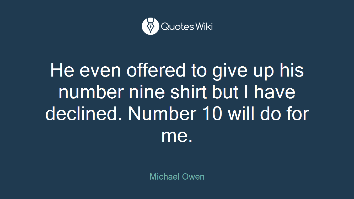 He even offered to give up his number nine shirt but I have declined. Number 10 will do for me.