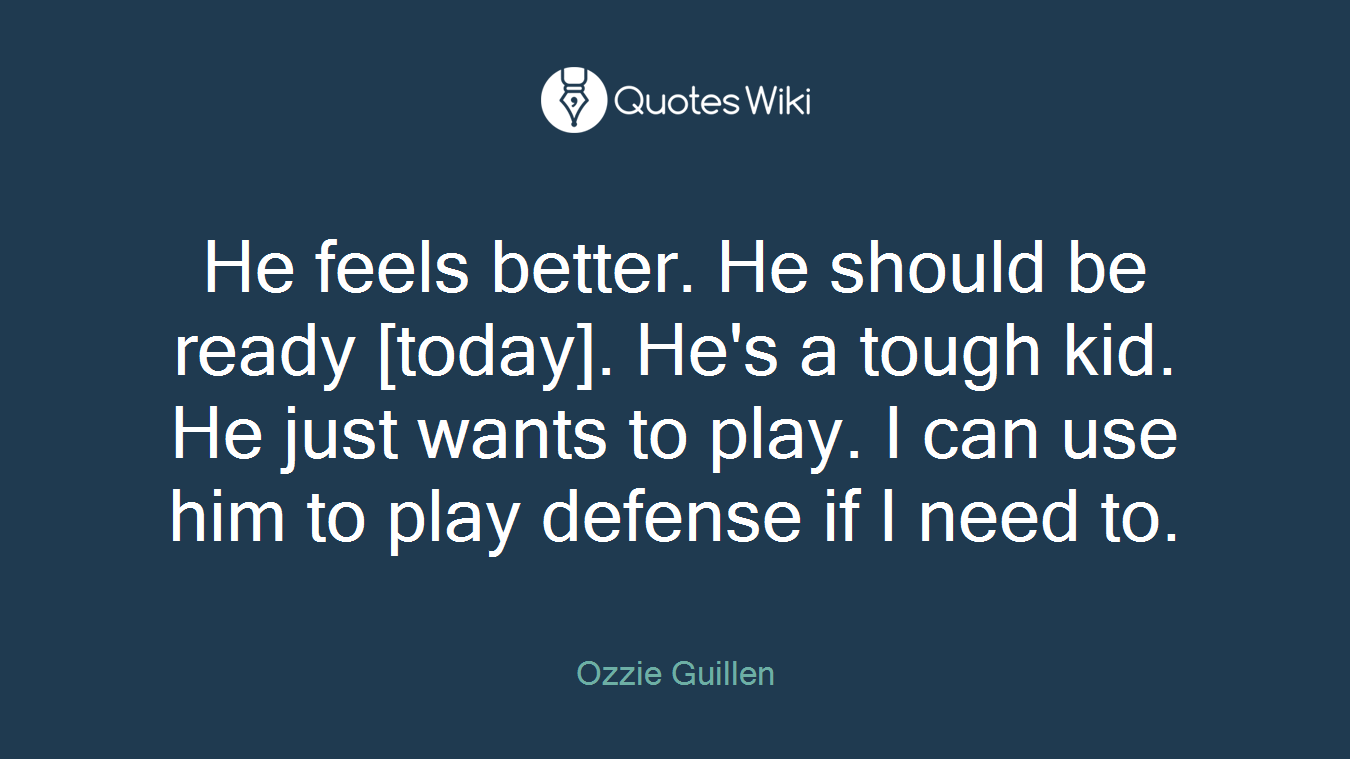 He feels better. He should be ready [today]. He's a tough kid. He just wants to play. I can use him to play defense if I need to.