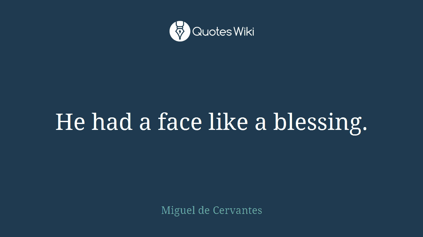 He had a face like a blessing.