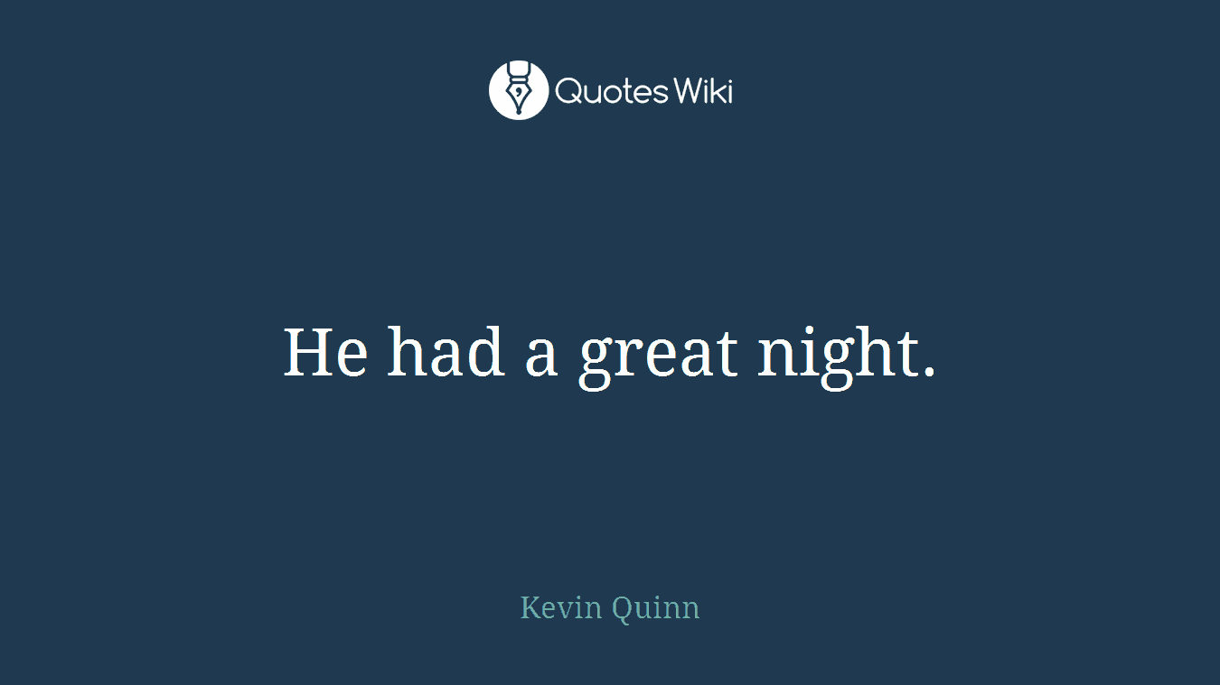 He had a great night.