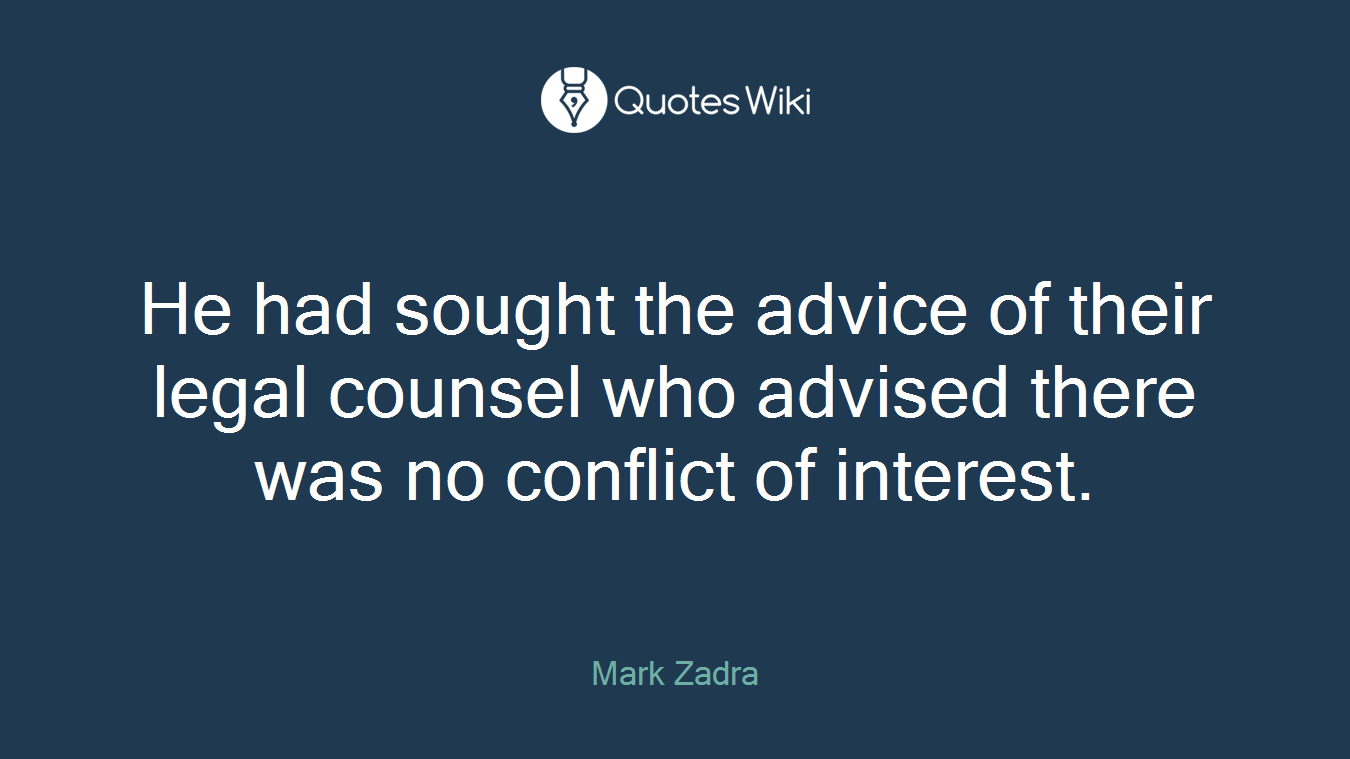 He had sought the advice of their legal counsel who advised there was no conflict of interest.