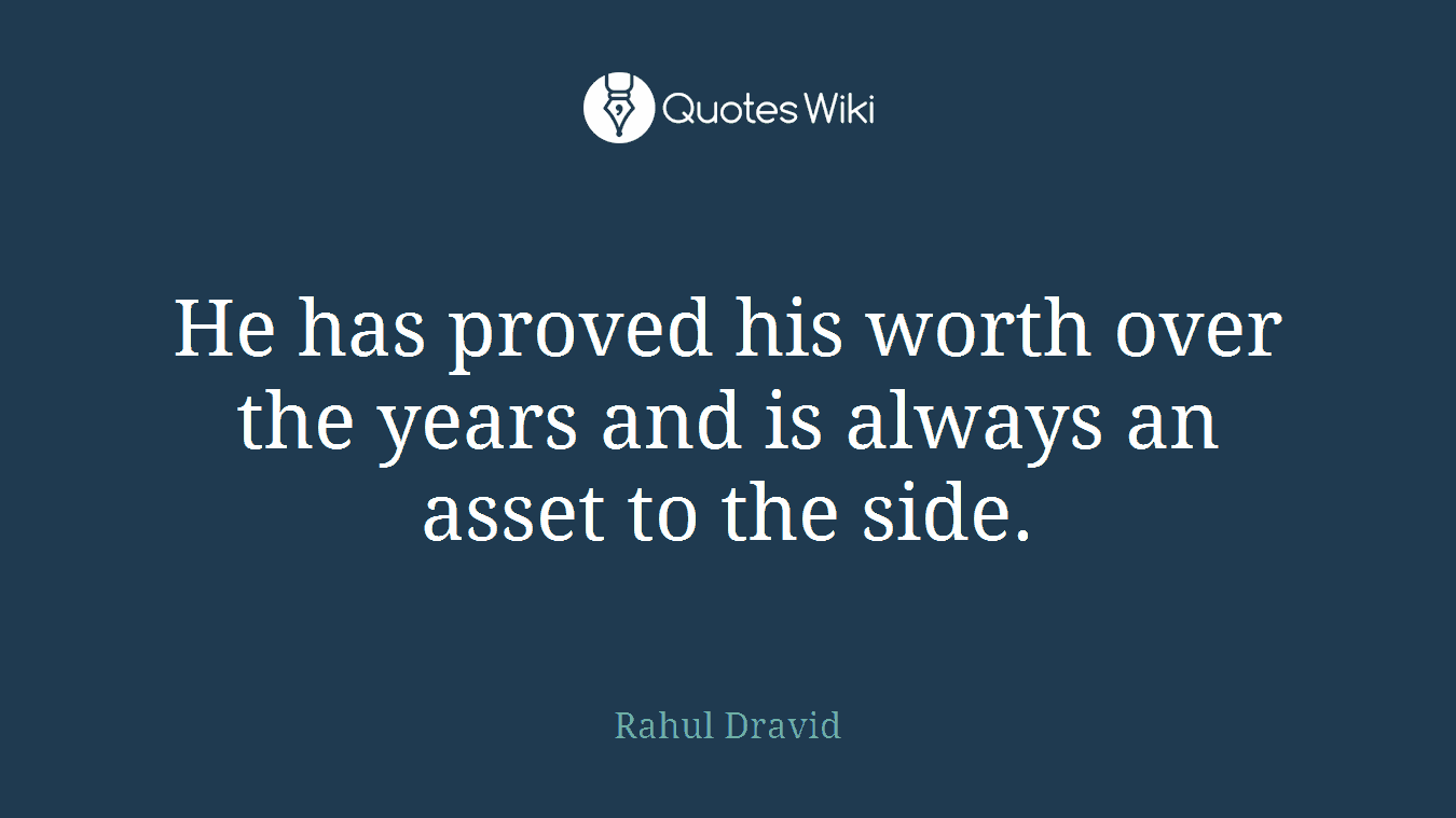 He has proved his worth over the years and is always an asset to the side.