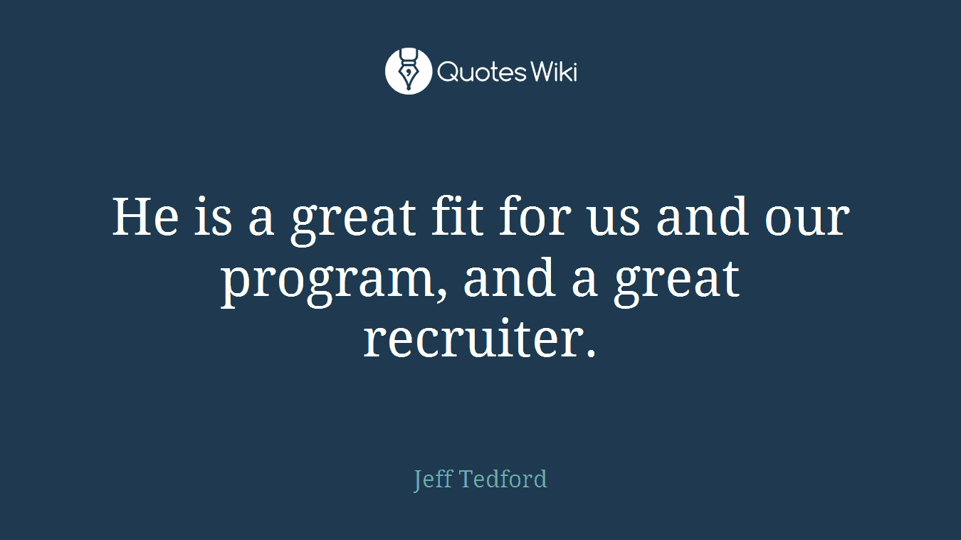He is a great fit for us and our program, and a great recruiter.