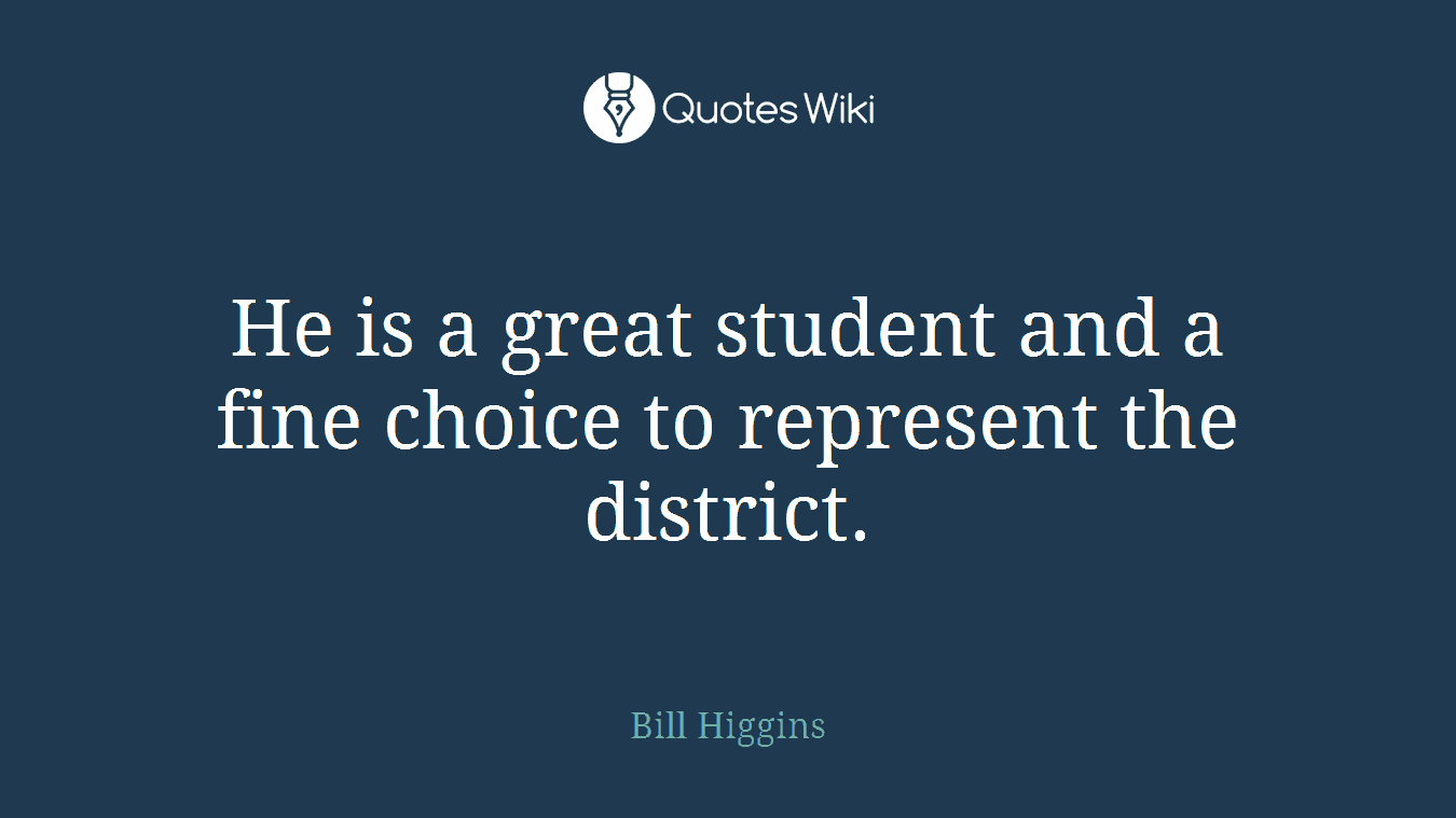 He is a great student and a fine choice to represent the district.