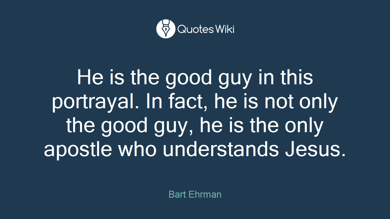 He is the good guy in this portrayal. In fact, he is not only the good guy, he is the only apostle who understands Jesus.