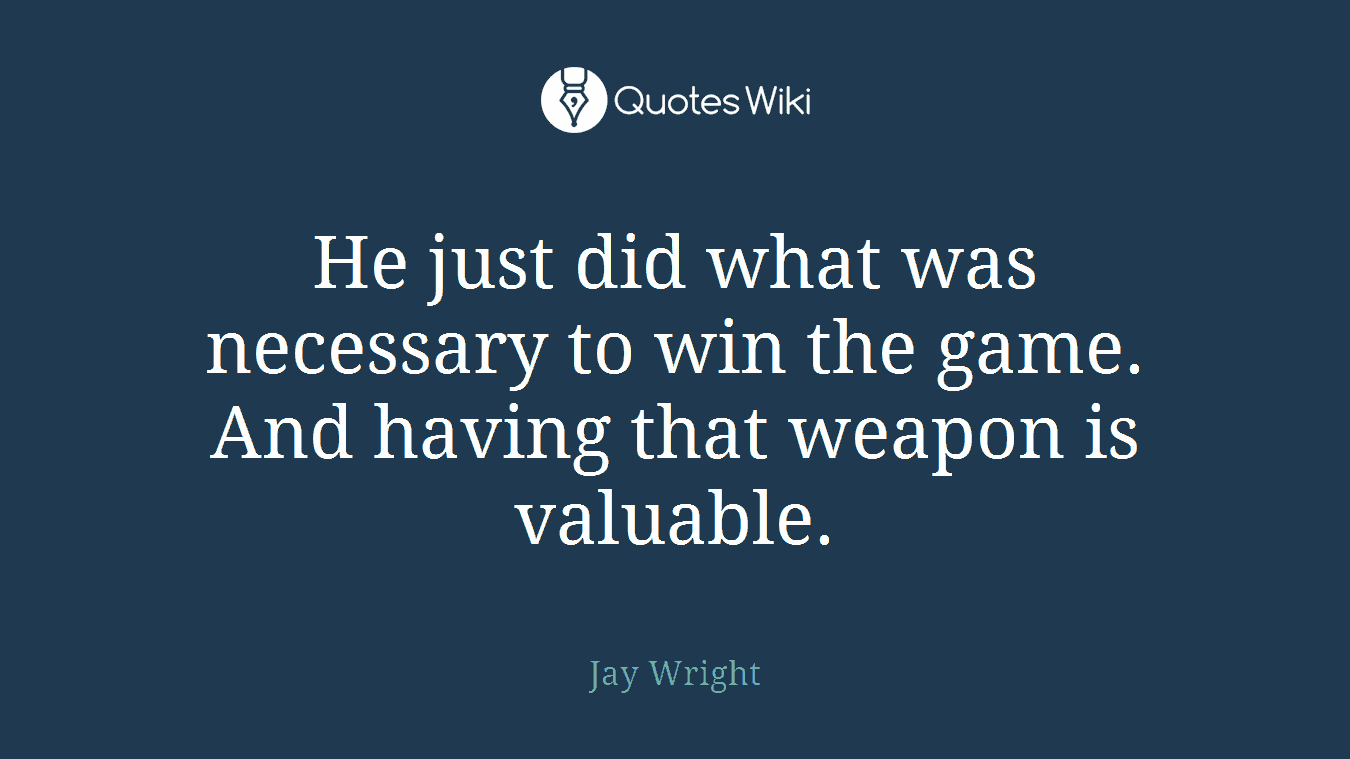He just did what was necessary to win the game. And having that weapon is valuable.