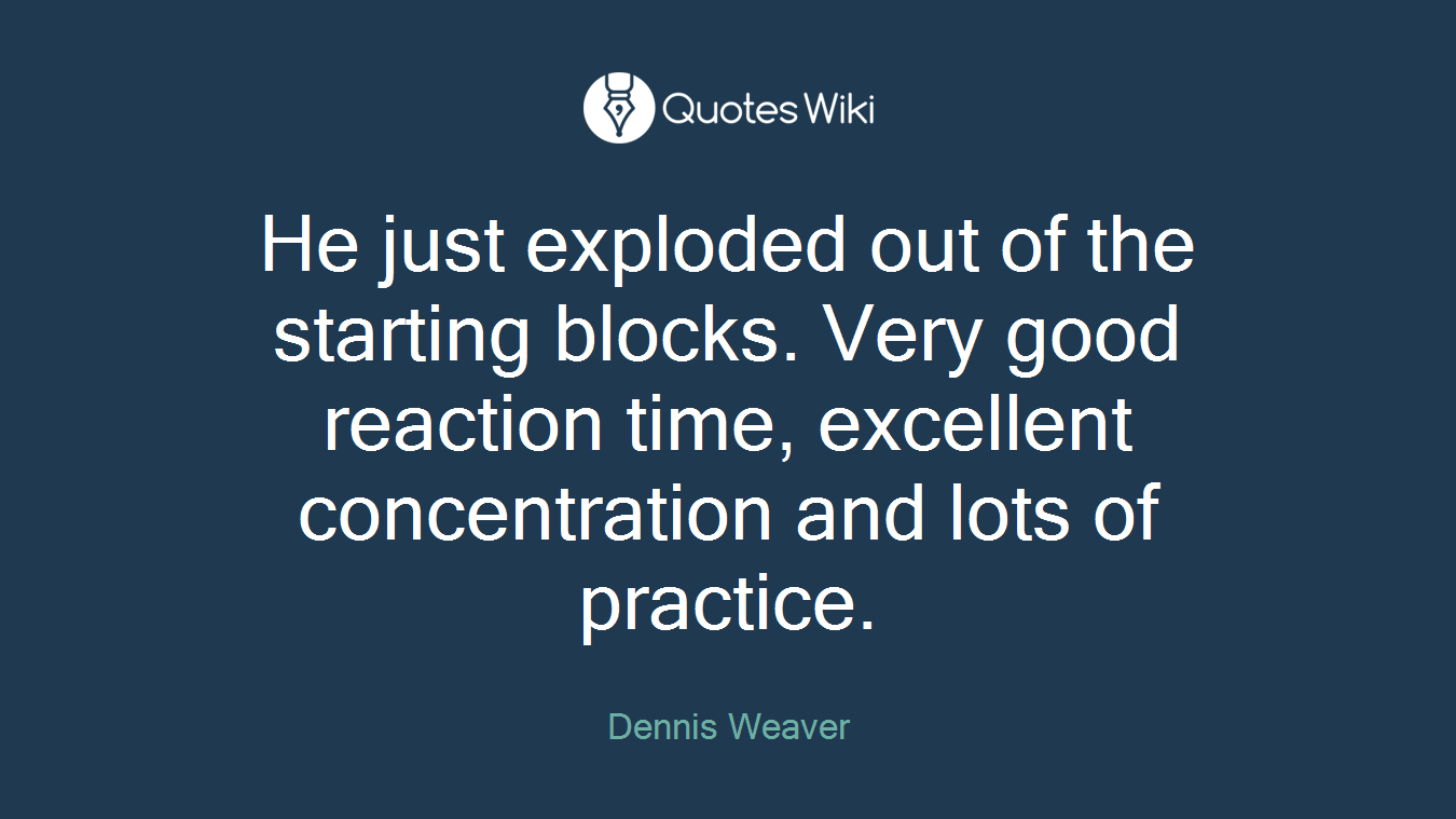 He just exploded out of the starting blocks. Very good reaction time, excellent concentration and lots of practice.