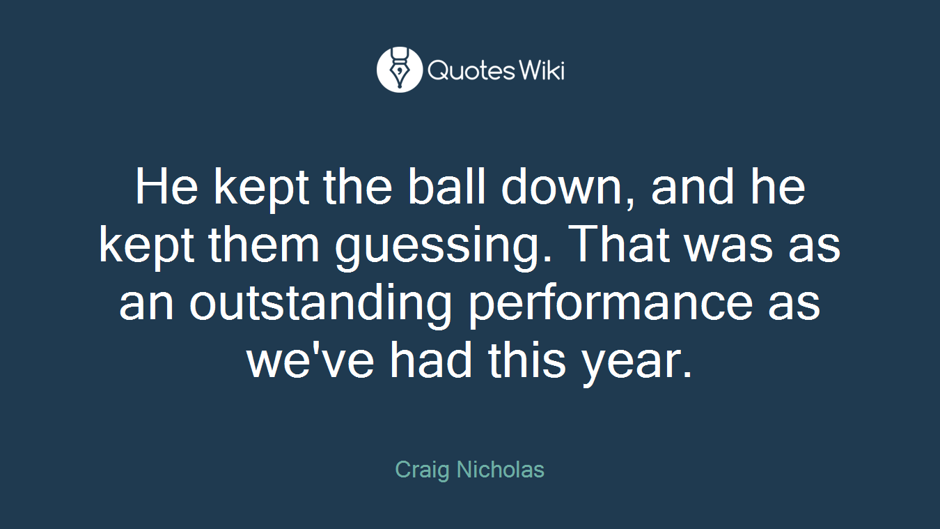 He kept the ball down, and he kept them guessing. That was as an outstanding performance as we've had this year.