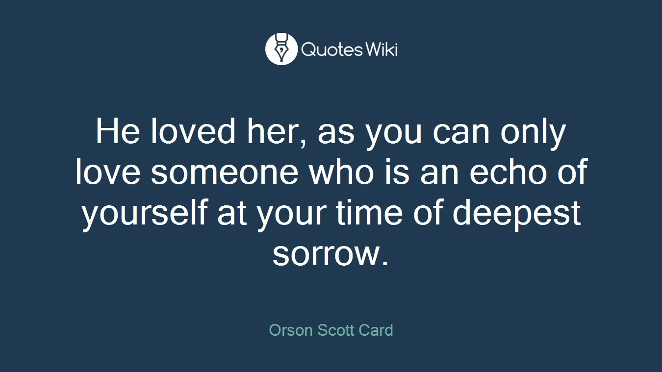 He loved her, as you can only love someone who is an echo of yourself at your time of deepest sorrow.