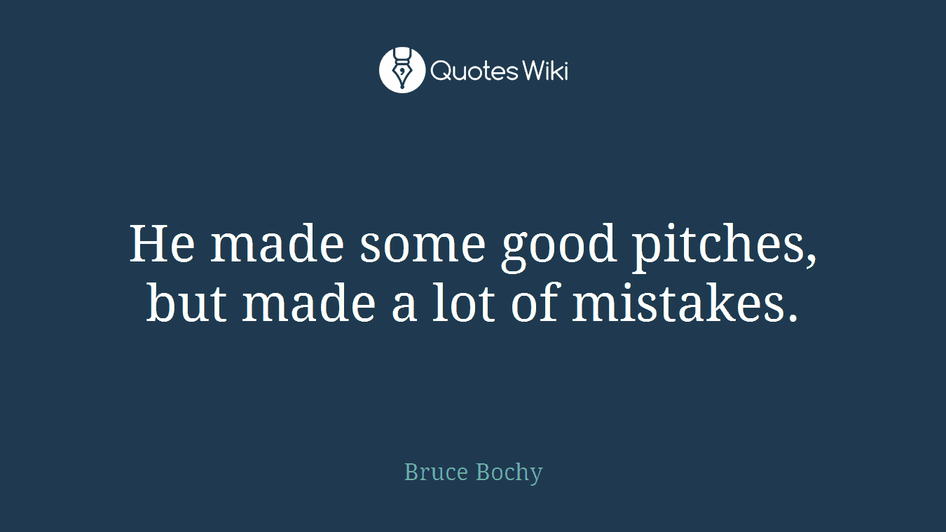 He made some good pitches, but made a lot of mistakes.