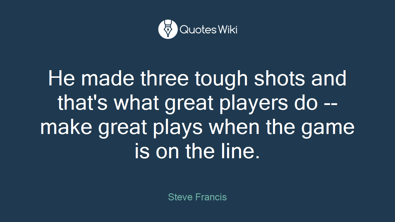 He made three tough shots and that's what great players do -- make great plays when the game is on the line.