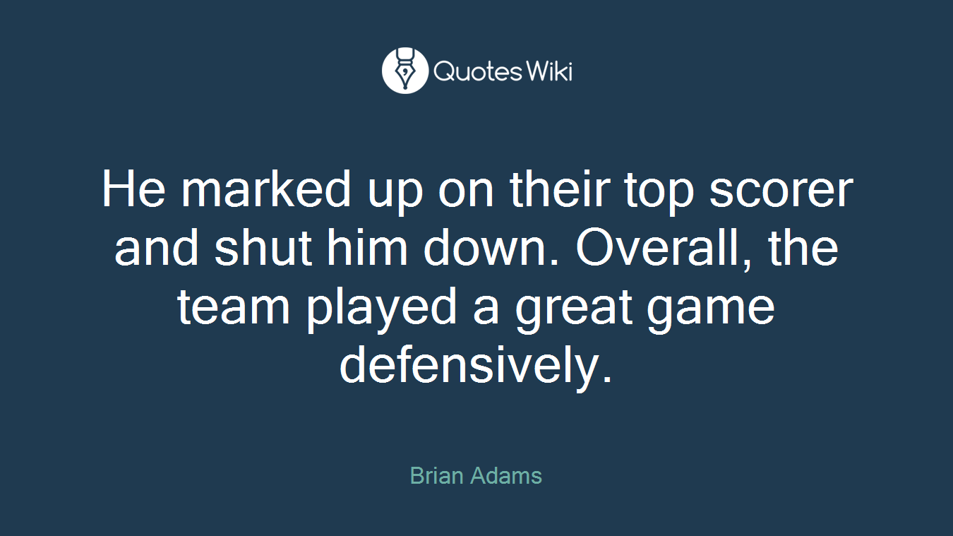 He marked up on their top scorer and shut him down. Overall, the team played a great game defensively.