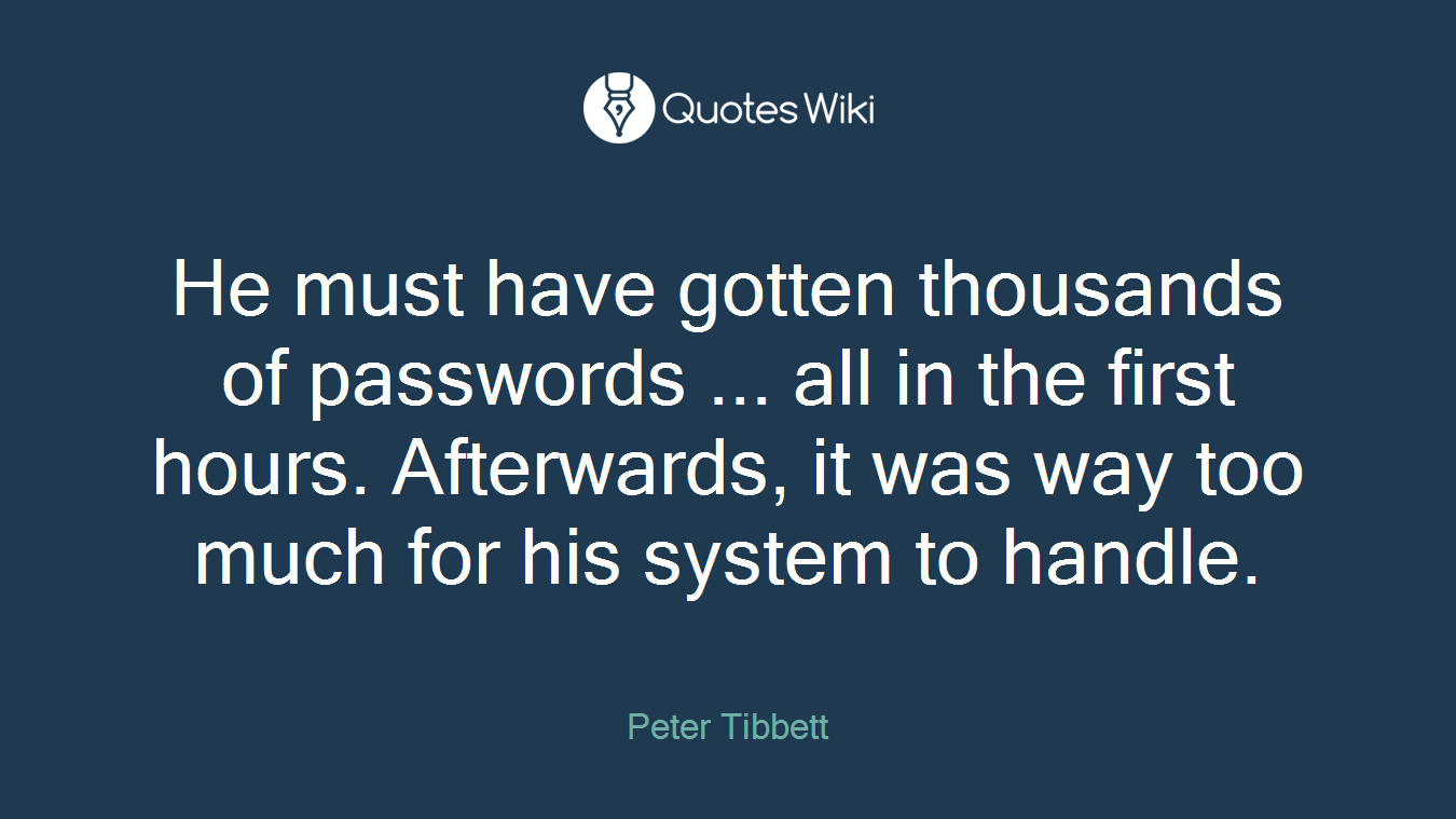 He must have gotten thousands of passwords ... all in the first hours. Afterwards, it was way too much for his system to handle.