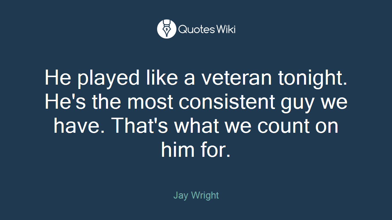 He played like a veteran tonight. He's the most consistent guy we have. That's what we count on him for.