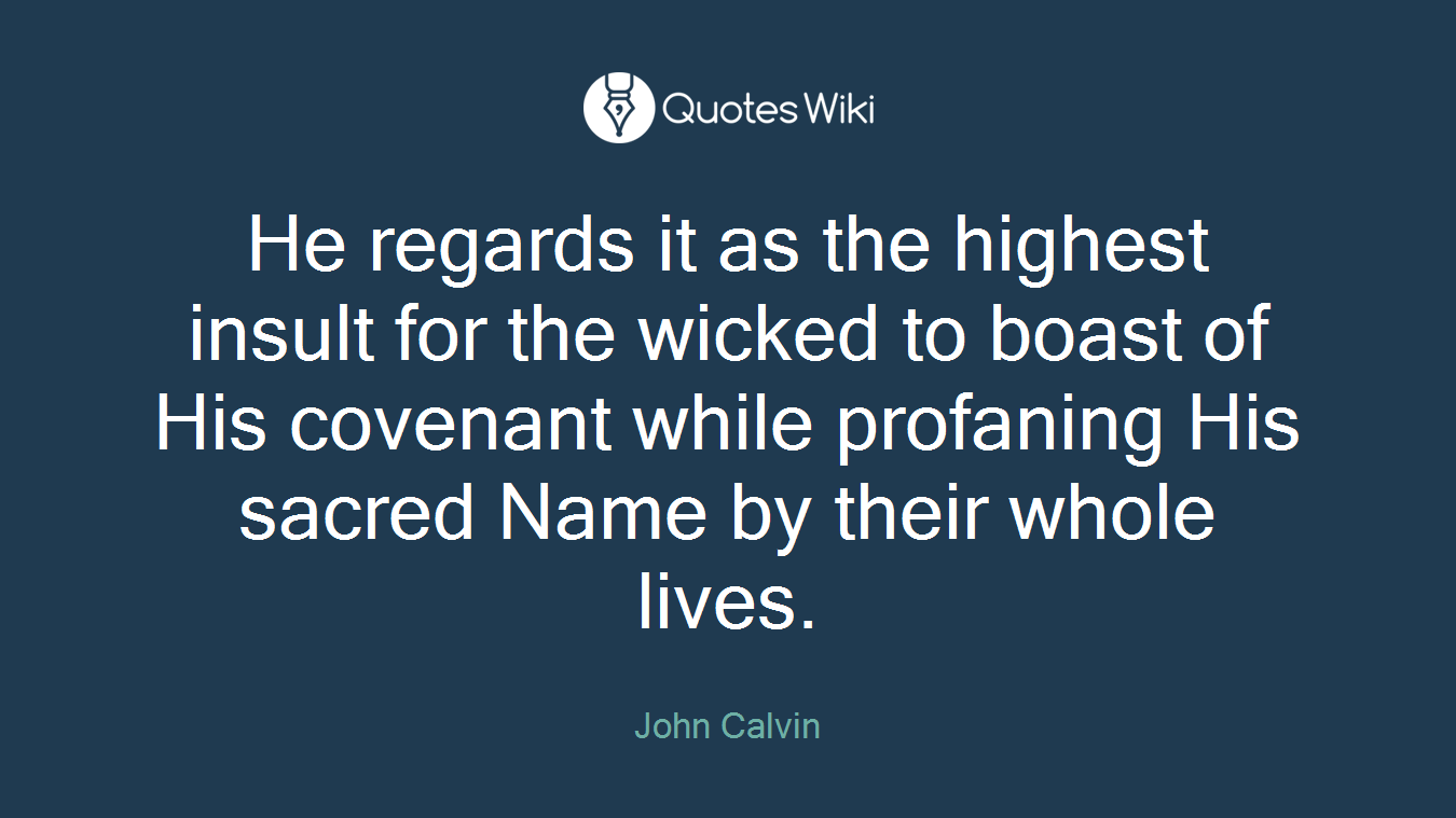 He regards it as the highest insult for the wicked to boast of His covenant while profaning His sacred Name by their whole lives.