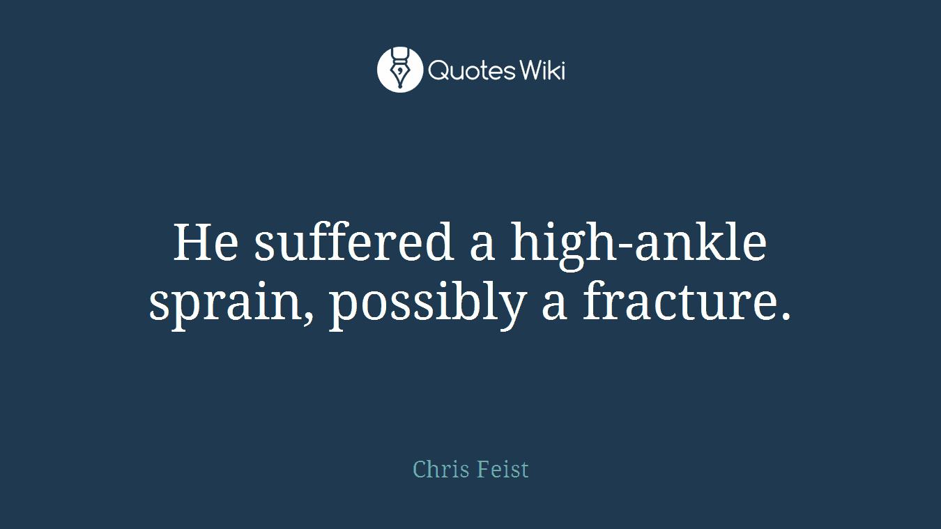 He suffered a high-ankle sprain, possibly a fracture.