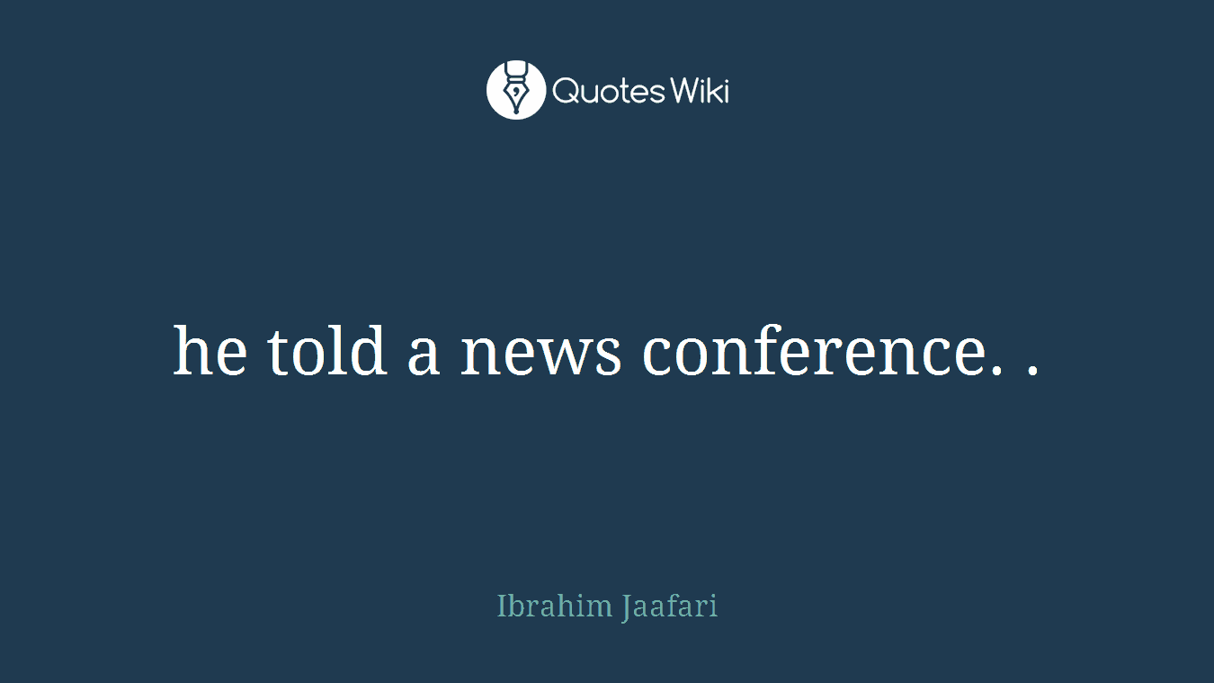 he told a news conference. .