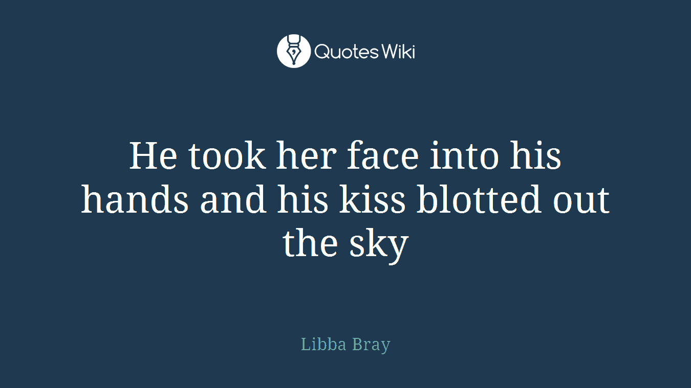 He took her face into his hands and his kiss blotted out the sky